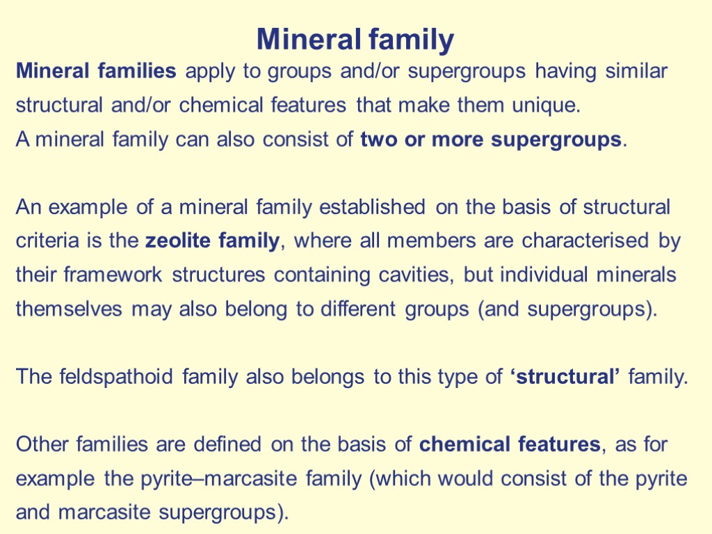 Mineral family Mineral families apply to groups and/or supergroups having similar structural and/or chemical